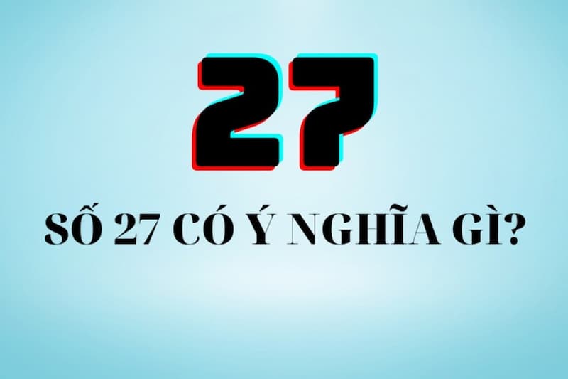 Đề về 27 hôm sau đánh con gì: Cùng VN88 giải đáp số đề đẹp 2 Giải mã chi tiết đề về 27 hôm sau đánh con gì?